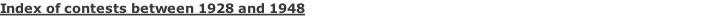 Index of contests between 1928 and 1948